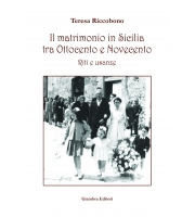 Il matrimonio in Sicilia. Tra Ottocento e Novecento. Riti e usanze