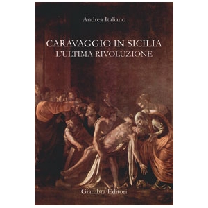 Caravaggio in Sicilia. L'ultima rivoluzione