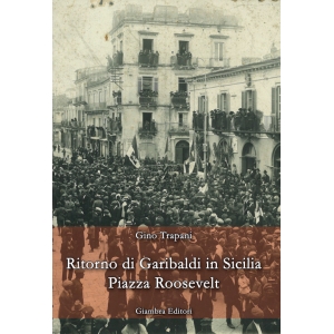 Ritorno di Garibaldi in Sicilia - Piazza Roosevelt
